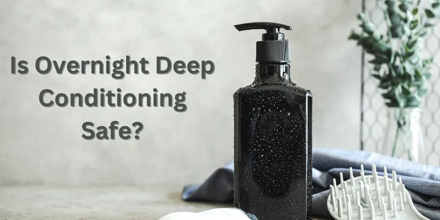 Is Overnight Deep Conditioning Safe?