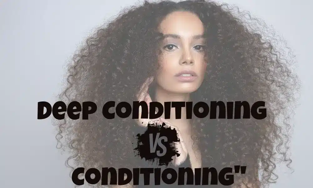 "Deep Conditioning vs Conditioning: Best for Curly Hair?"