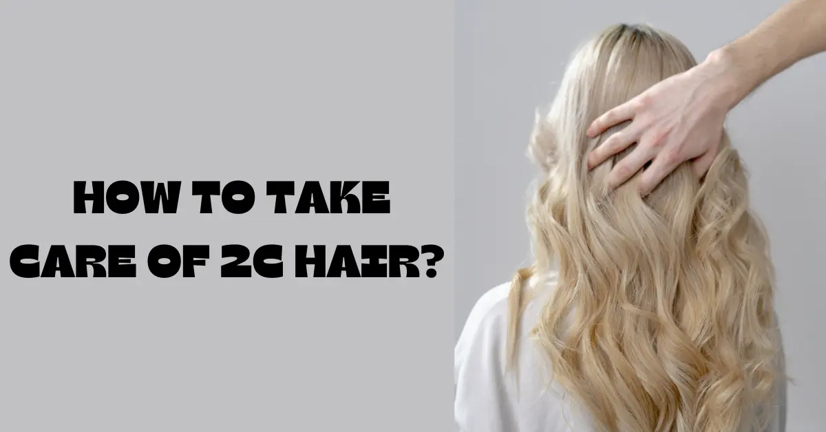 how to takecare of 2C hair