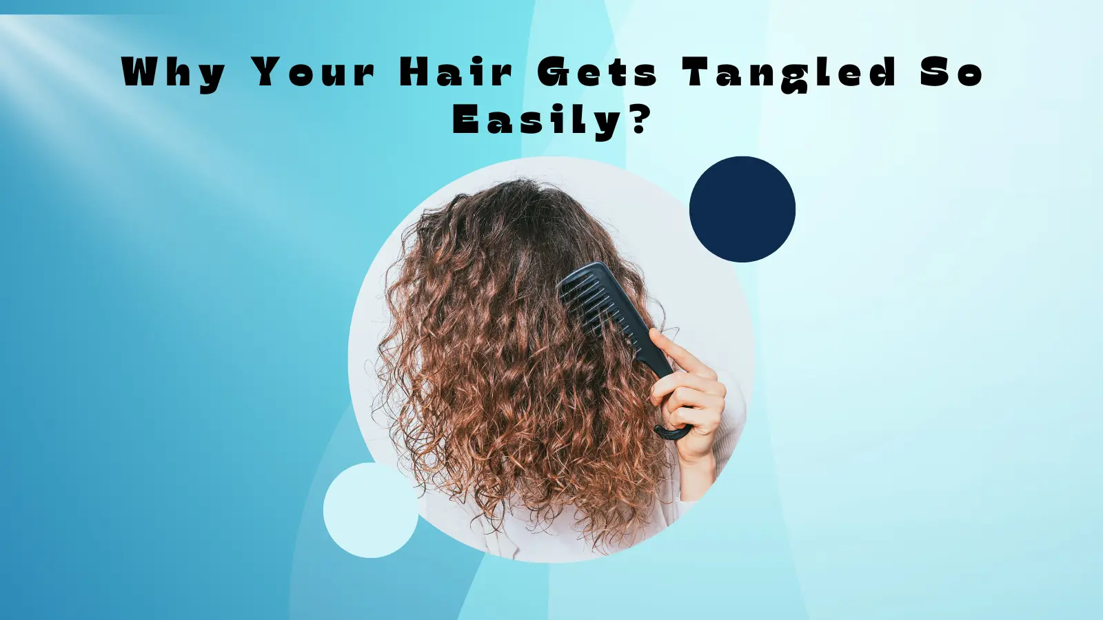 Why Your Hair Gets Tangled So Easily