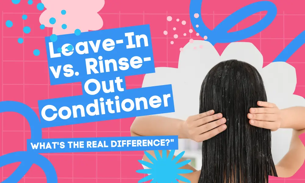 Leave-In vs. Rinse-Out Conditioner: What's the Real Difference?