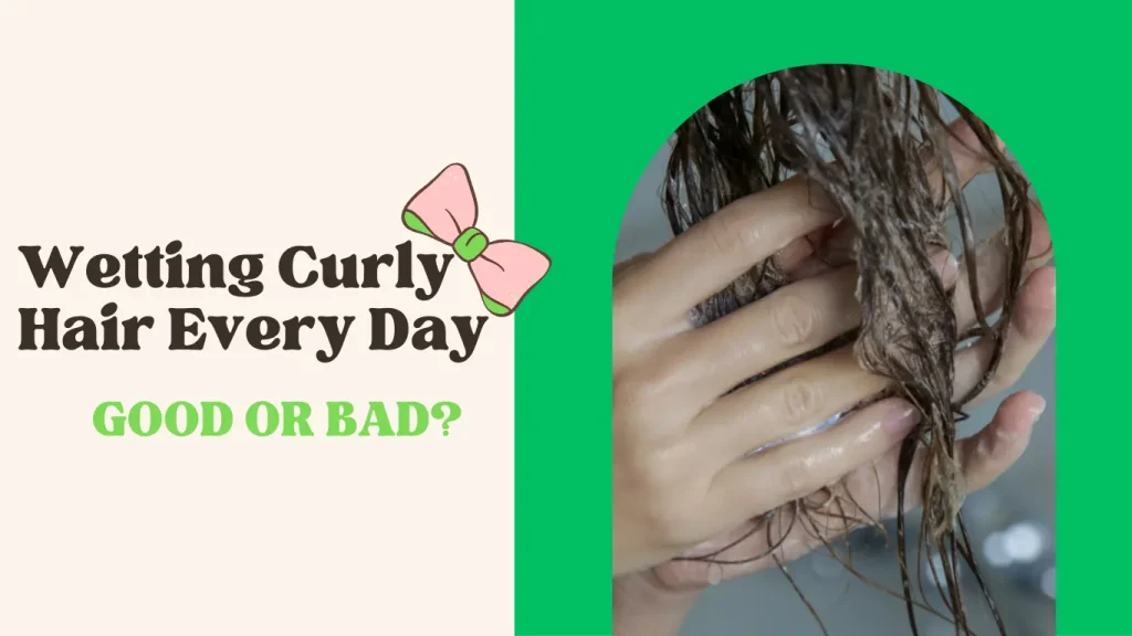 WETTING CURLY HAIR EVERYDAY