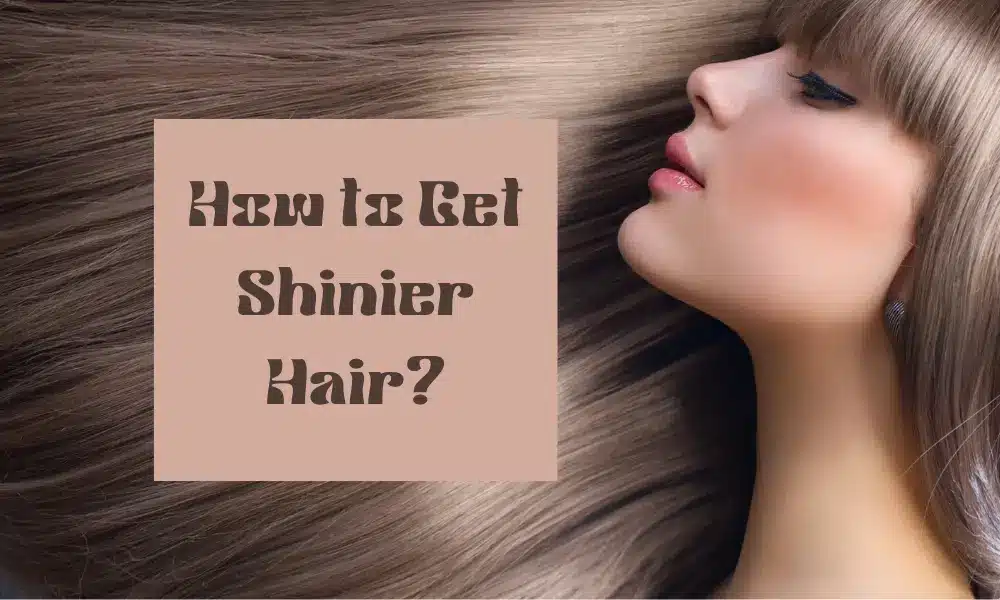 How to Get Shinier Hair