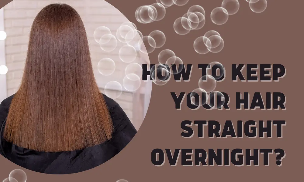 Expert Tips on Keeping Your Hair Straight Overnight