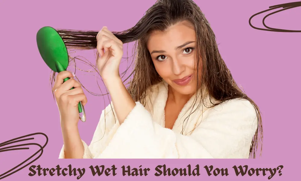 a girl combing her wet hair with a brush with a caption below "Stretchy Wet Hair: Should You Worry?"