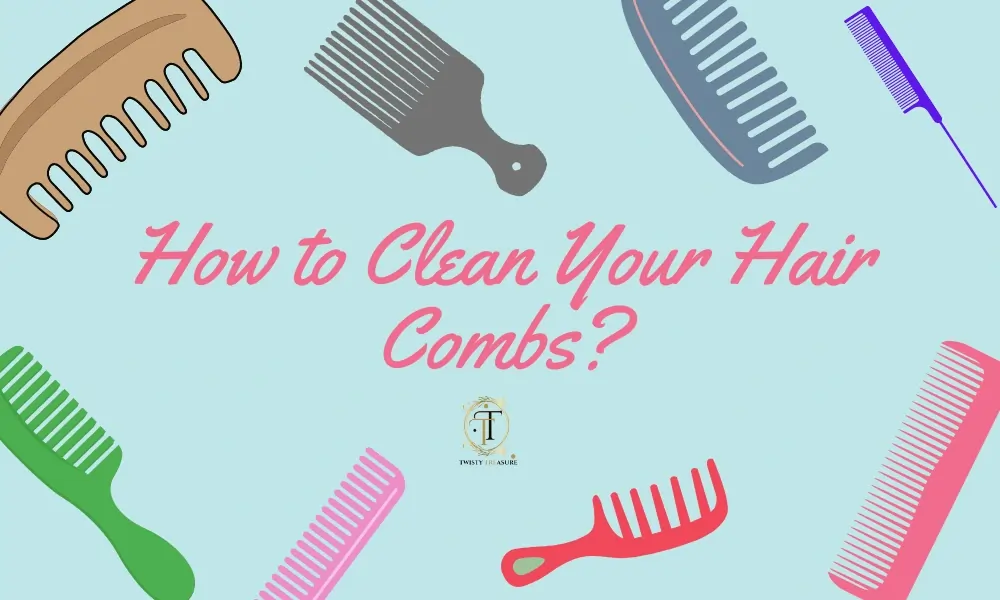 How to Clean Your Hair Combs Easily?