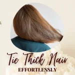 The Ultimate Guide to Tying Really Thick Hair Effortlessly