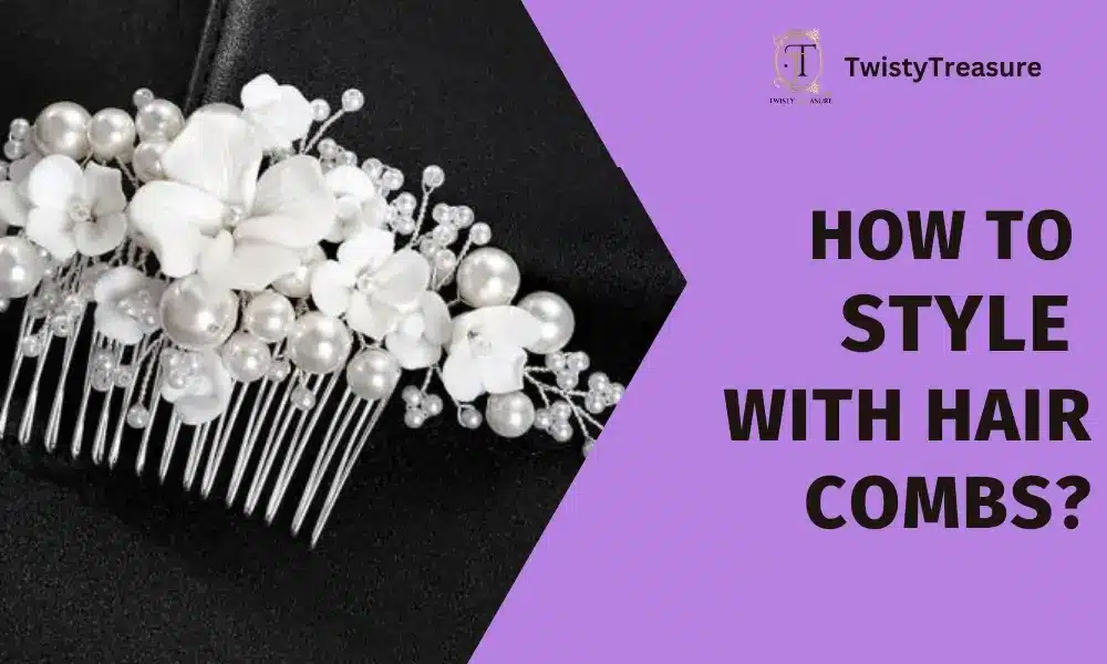 How to Style with Hair Combs