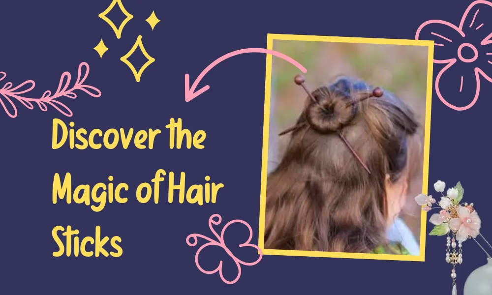 Discover the Magic of Hair Sticks