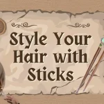 Style Your Hair with Sticks