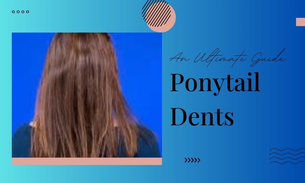 ponytail dent