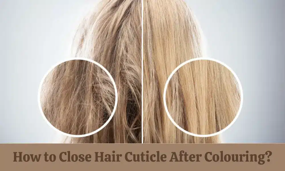 How to Close Hair Cuticle After Coloring?